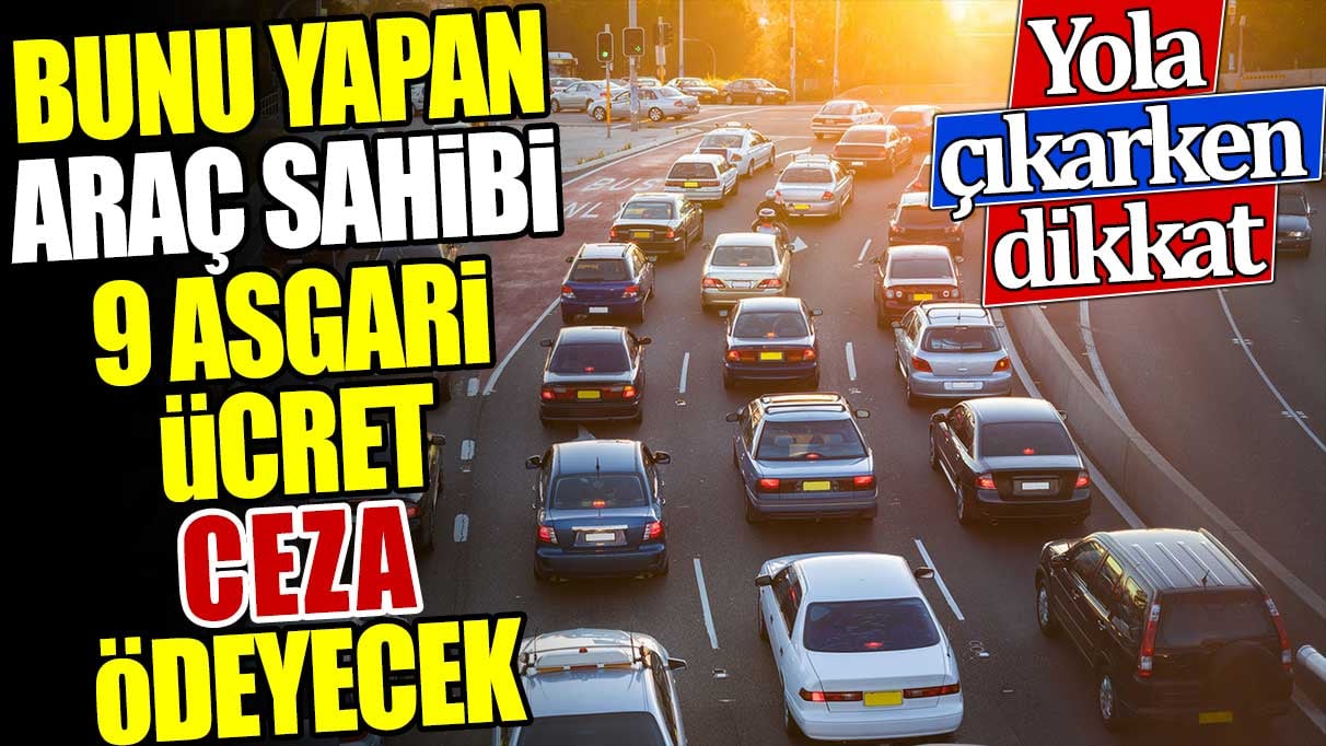 Trafik cezalarındaki zamların ardından, araç sahiplerini ilgilendiren önemli bir karar