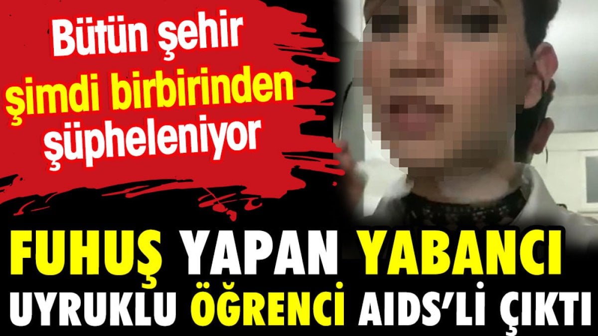 Kütahya’da fuhuş yaptığı tespit edilen Fas uyruklu üniversite öğrencisinin AIDS