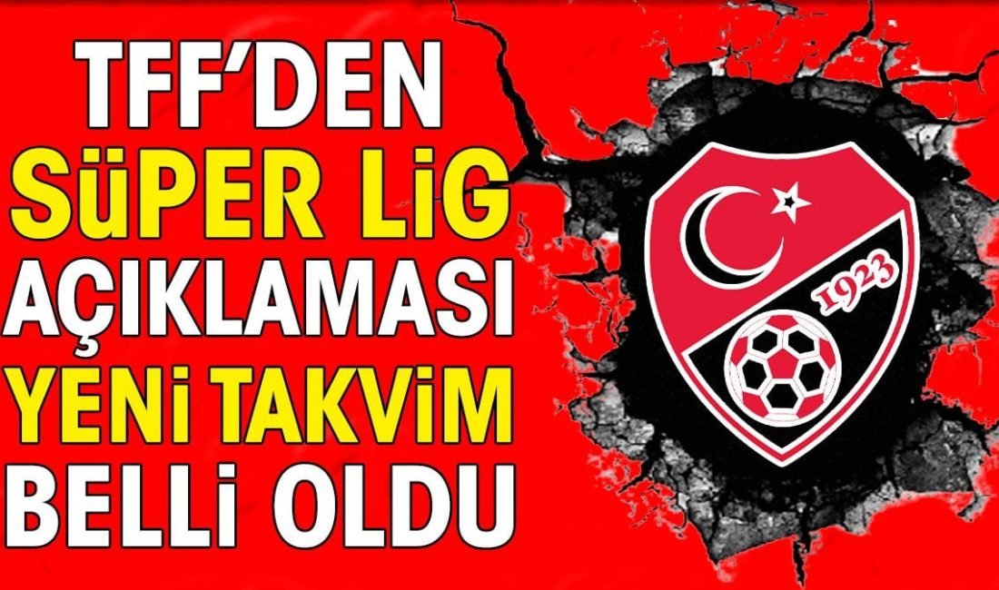 Süper lig 2025 sezonu ne zaman başlıyor işte TFF'den flaş