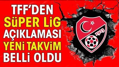 Süper lig 2025 sezonu ne zaman başlıyor işte TFF'den flaş