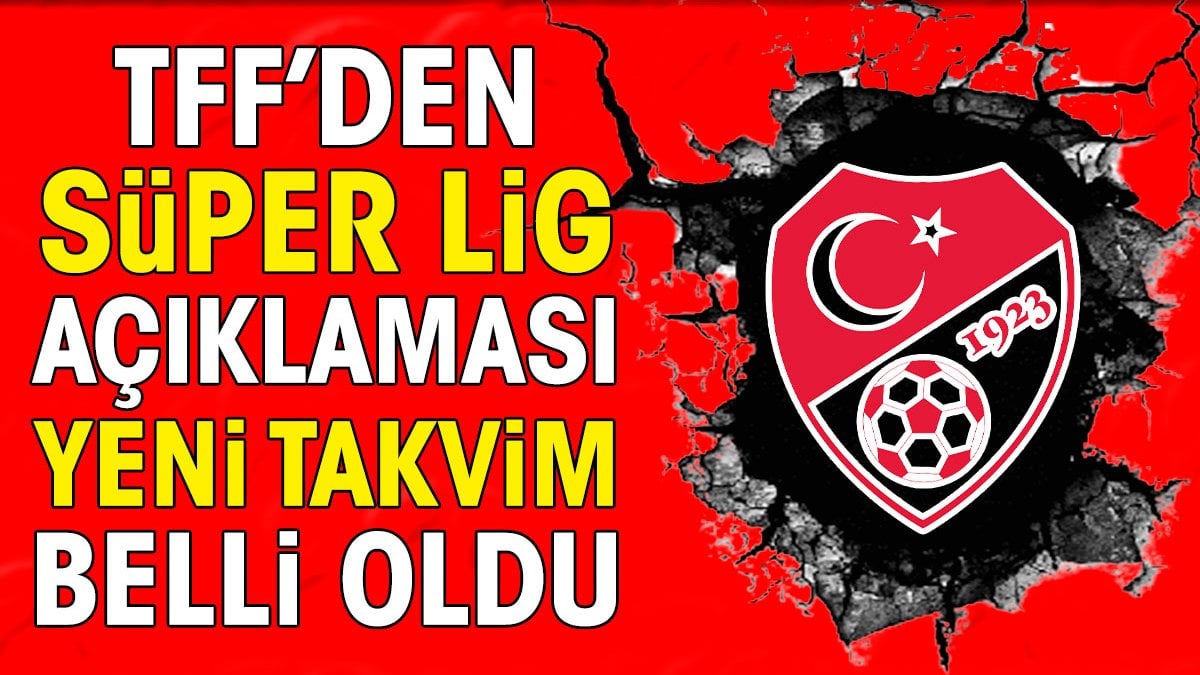 Süper lig 2025 sezonu ne zaman başlıyor işte TFF'den flaş