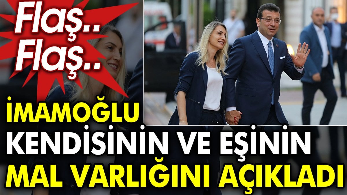 Ekrem İmamoğlu, kendisinin ve eşinin mal varlığını kamuoyuna açıkladı. İBB