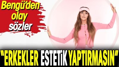 Bengü, erkeklerin estetik operasyonlar konusunda daha dikkatli olmaları gerektiğini belirtti.