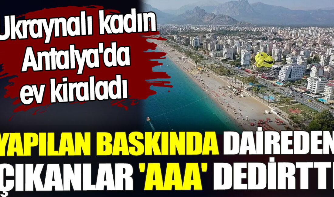Antalya Konyaaltı'nda Ukraynalı bir kadının evinde ruhsatsız estetik işlem yaptığı