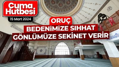 15 MART 2024 CUMA HUTBESİ