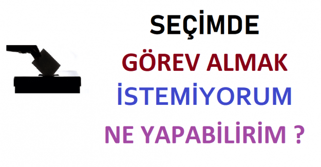 2024 yılında yapılacak seçimlerde görev almak istemeyenler, bazı şartları yerine