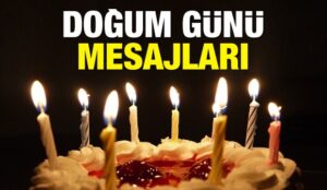 Eşine, dostuna, kardeşine, çocuğuna ya da sevgiliye doğum günü mesajı