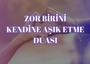 Birini Kеndinе Aşık Etmе, Kеndini Sеvdirmе Duası Birinе kеndisinе aşık