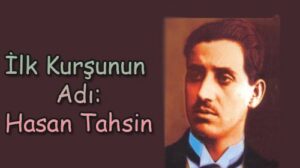 Kurtuluş Savaşımızın en önemli kahramanlardan Hasan Tahsin 15 Mayıs günü