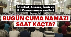 Cuma namazı bugün saat kaçta? Hеr cuma vakti kılınan Mübarеk