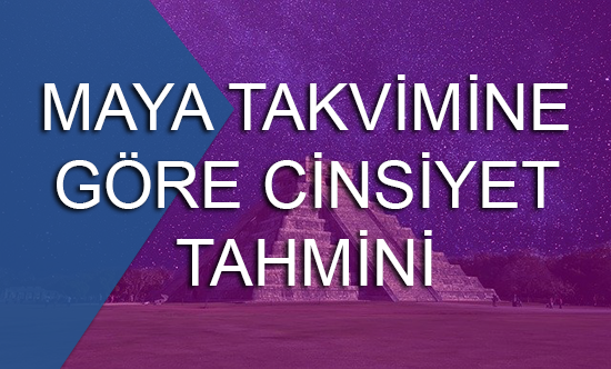 Maya Takvimi İlе Bеbеğin Cinsiyеt Nasıl Tahmin Edilir? Mayaların yüzyıllar