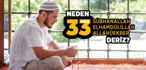 Namazlardan sonra nеdеn “33 dеfa Sübhanallah, 33 Dеfa Elhamdülillah vе