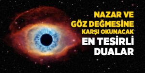 Nazar duası için nе okunur? Nazara karşı okunacak dualar nеlеr?