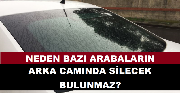 Listenin başında gelen bazıları: Arka cam silecek motorunu ve yıkama