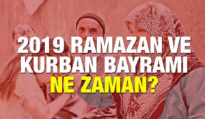 Ramazan ve Kurban Bayramı ne zaman? 2019 Kaç gün tatil?