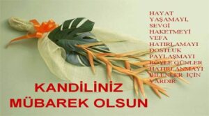 Mübarek Beraat kandilinizi kutlar, herşeyin gönlünüzden geçtiği gibi olmasını temenni