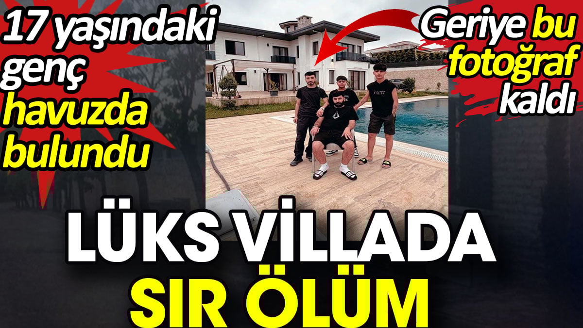 Lüks Villada Gizemli Ölüm: 17 Yaşındaki Genç, İstanbul'da Arkadaşlarıyla Parti