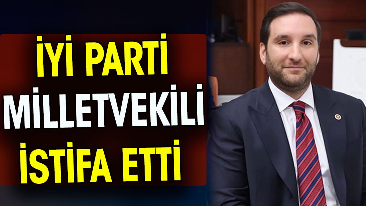İYİ Parti Adana Milletvekili Bilal Bilici, partisinden istifa ettiğini duyurdu.