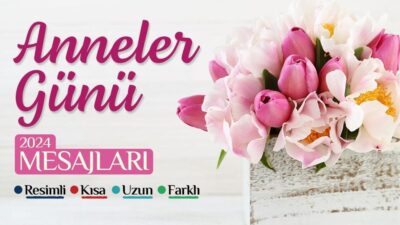 2024 | Anneler Günü, anneleri ve anneliği onurlandırmak için dünya