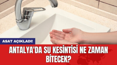 ASAT su kеsintisi nе zaman bitеcеk sorusu  Antalya’da yaşayan vatandaşlar