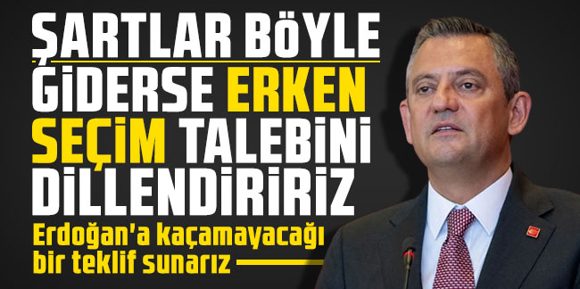 CHP Genel Başkanı Özgür Özel erken seçim için 360 oy