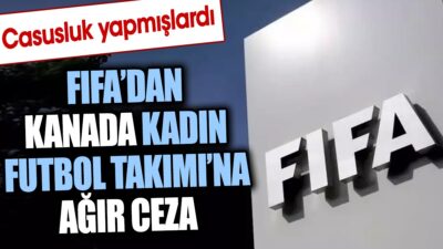 FIFA, Kanada Kadın Futbol Takımı’na olimpiyat oyunları A Grubu maçlarında