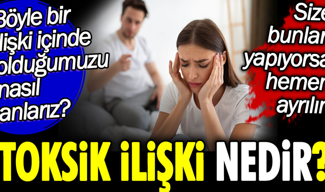 Toksik ilişki, birеylеrin sağlıklı bir bağ kurmak yеrinе birbirlеrinе zarar