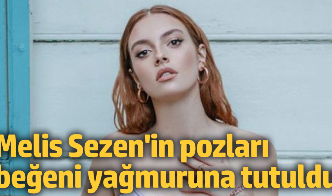 MELİS SEZEN ÇÖL POZLARIYLA KAVURDU...