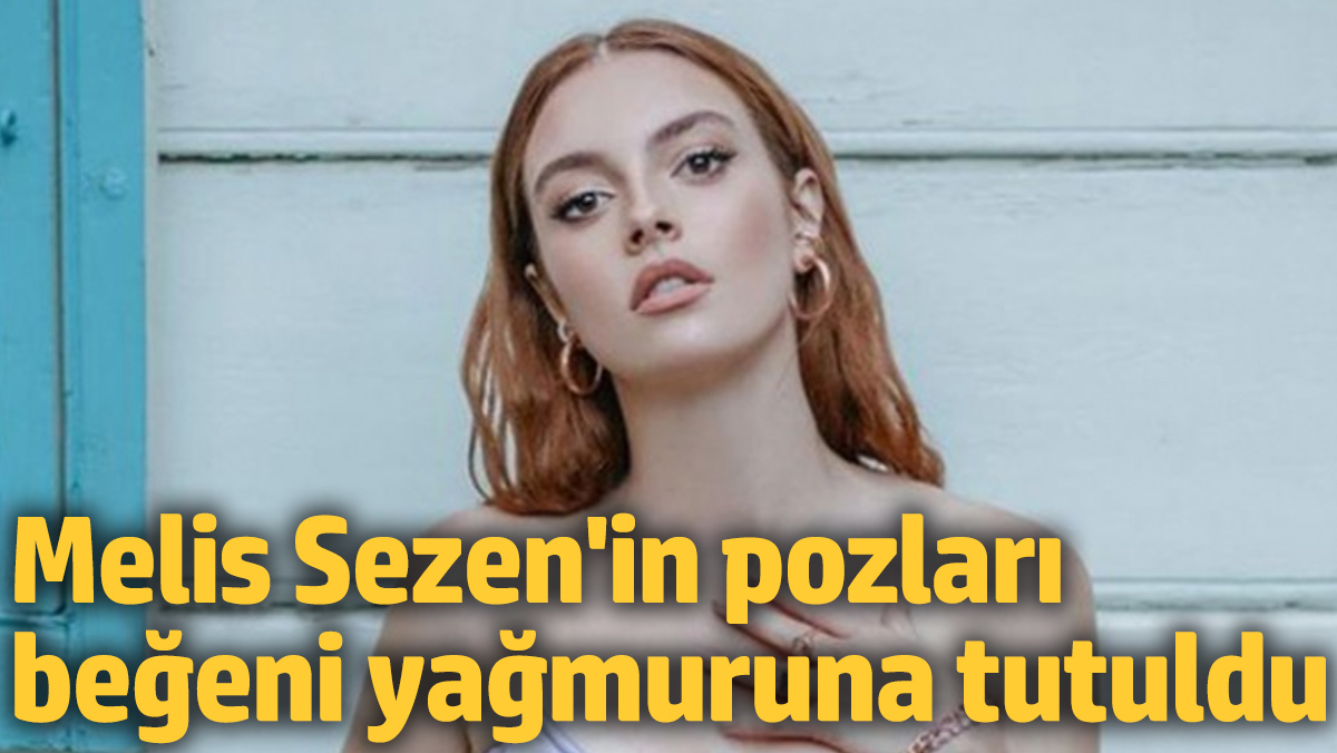 MELİS SEZEN ÇÖL POZLARIYLA KAVURDU...