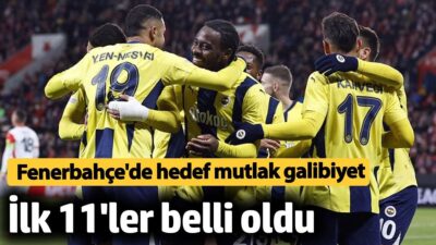 Fenerbahçe – Gaziantep FK maçı muhtemel 11’leri ve maç kadrosu