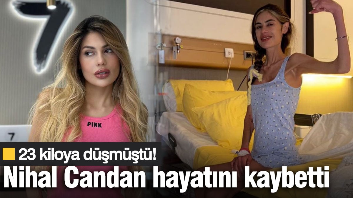 Nihal Candan, anoreksiya nervoza hastalığı nedeniyle hayatını kaybetti. 30 yaşındaki