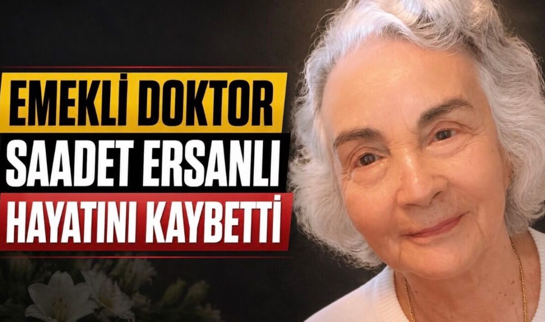 Emekli doktor Saadet Ersanlı 29 Nisan 2026’da hayatını kaybetti. Tıp