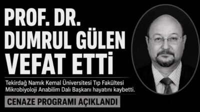Prof. Dr. Dumrul Gülen neden öldü? NKU Tıp Fakültesi Mikrobiyoloji