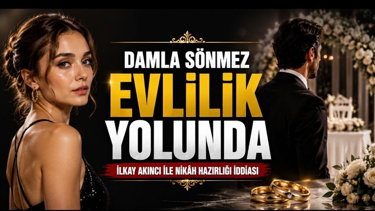 Damla Sönmez ve İlkay Akıncı evleniyor mu? 11 Temmuz İstanbul