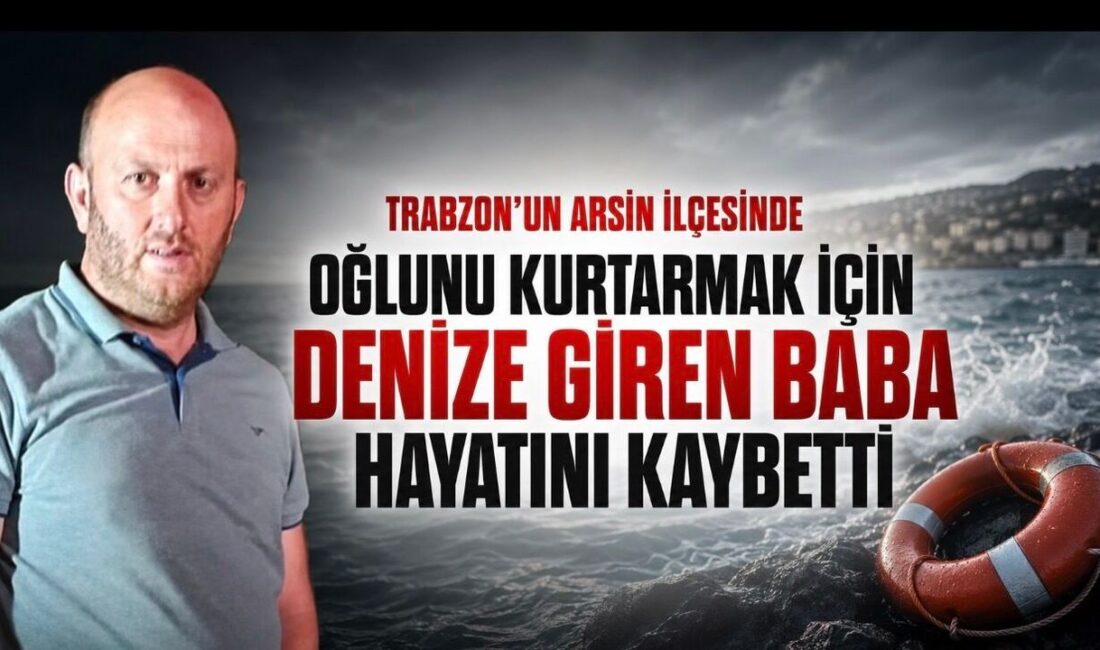 Arsin’de Fatih Kurutçu oğlunu kurtaran baba hayatını kaybetti 48 yaşındaki baba Fatih Kurutçu, Trabzon Arsin'de oğlunu kurtarırken