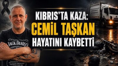 KKTC Yeşilyurt sakini Cemil Taşkan geçirdiği feci kazada yaşamını yitirdi.