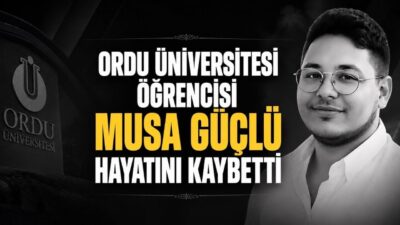 Ordu Üniversitesi öğrencisi Musa Güçlü 20 yaşında vefat etti. ODÜ