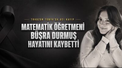 Trabzonlu genç matematik öğretmeni Büşra Durmuş, 25 yaşında hayatını kaybetti.