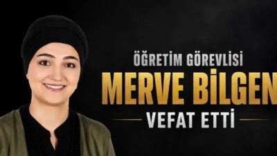 Kahramanmaraşlı akademisyen Merve Bilgen'in ölümü sevenlerini yıktı. Merve Bilgen neden