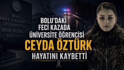 Bolu Çaygökpınar'da meydana gelen cip kazasında BAİBÜ öğrencisi Ceyda Öztürk